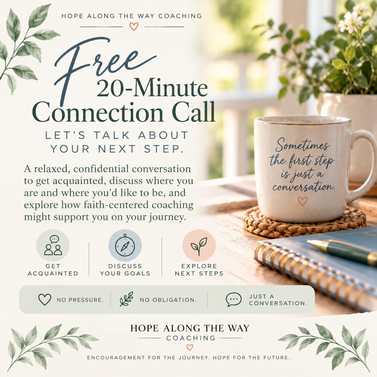 Free 20-Minute Connection Call: get acquainted, discuss your goals, and explore next steps. No pressure. No obligation. Just a conversation.